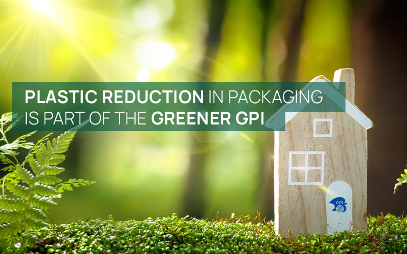 Plastic Reduction in Packaging Is Part of the Greener GPI